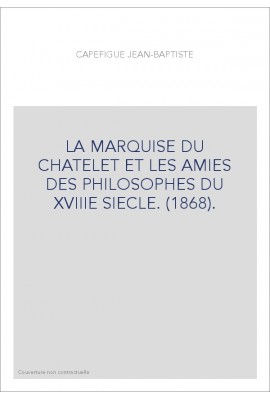 LA MARQUISE DU CHATELET ET LES AMIES DES PHILOSOPHES DU XVIIIE SIECLE. (1868).
