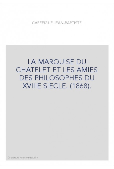 LA MARQUISE DU CHATELET ET LES AMIES DES PHILOSOPHES DU XVIIIE SIECLE. (1868).