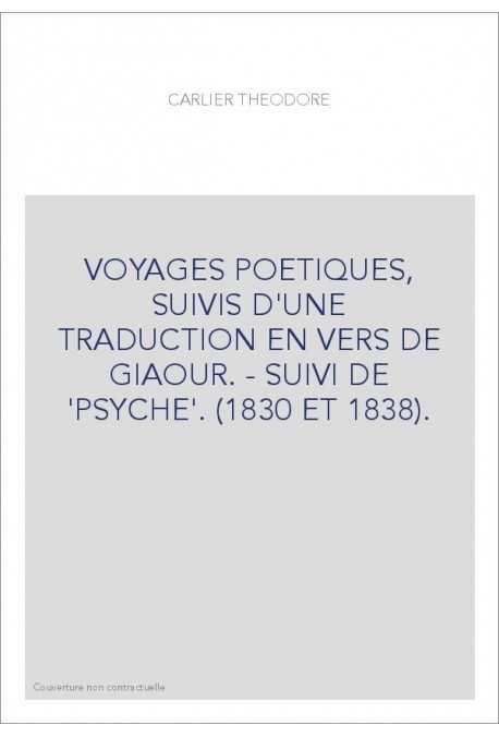 VOYAGES POETIQUES, SUIVIS D'UNE TRADUCTION EN VERS DE GIAOUR. - SUIVI DE 'PSYCHE'. (1830 ET 1838).