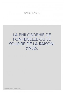 LA PHILOSOPHIE DE FONTENELLE OU LE SOURIRE DE LA RAISON. (1932).