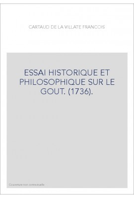 ESSAI HISTORIQUE ET PHILOSOPHIQUE SUR LE GOUT. (1736).