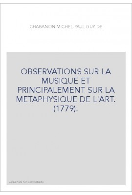 OBSERVATIONS SUR LA MUSIQUE ET PRINCIPALEMENT SUR LA METAPHYSIQUE DE L'ART. (1779).
