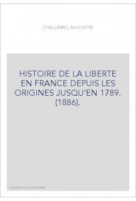 HISTOIRE DE LA LIBERTE EN FRANCE DEPUIS LES ORIGINES JUSQU'EN 1789. (1886).