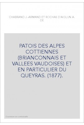 PATOIS DES ALPES COTTIENNES (BRIANCONNAIS ET VALLEES VAUDOISES) ET EN PARTICULIER DU QUEYRAS. (1877).