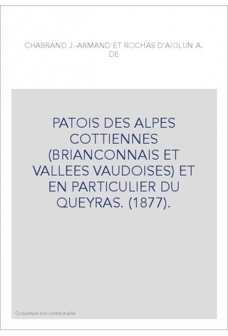 PATOIS DES ALPES COTTIENNES (BRIANCONNAIS ET VALLEES VAUDOISES) ET EN PARTICULIER DU QUEYRAS. (1877).