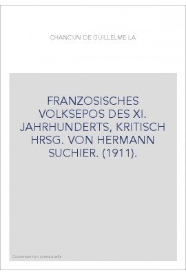FRANZOSISCHES VOLKSEPOS DES XI. JAHRHUNDERTS, KRITISCH HRSG. VON HERMANN SUCHIER. (1911).