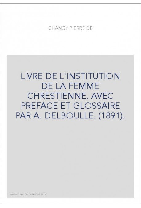 LIVRE DE L'INSTITUTION DE LA FEMME CHRESTIENNE. AVEC PREFACE ET GLOSSAIRE PAR A. DELBOULLE. (1891).