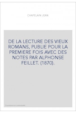 DE LA LECTURE DES VIEUX ROMANS, PUBLIE POUR LA PREMIERE FOIS AVEC DES NOTES PAR ALPHONSE FEILLET. (1870).