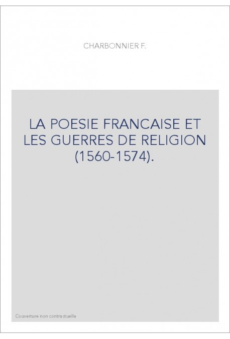 LA POESIE FRANCAISE ET LES GUERRES DE RELIGION (1560-1574).