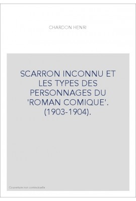 SCARRON INCONNU ET LES TYPES DES PERSONNAGES DU 'ROMAN COMIQUE'. (1903-1904).