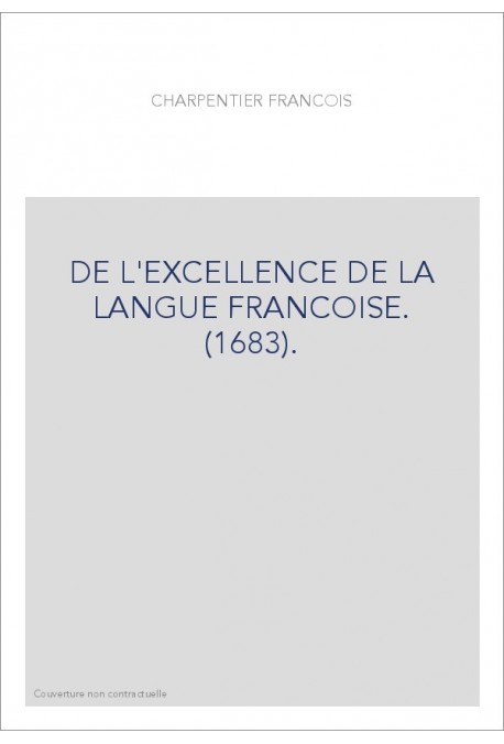 DE L'EXCELLENCE DE LA LANGUE FRANCOISE. (1683).
