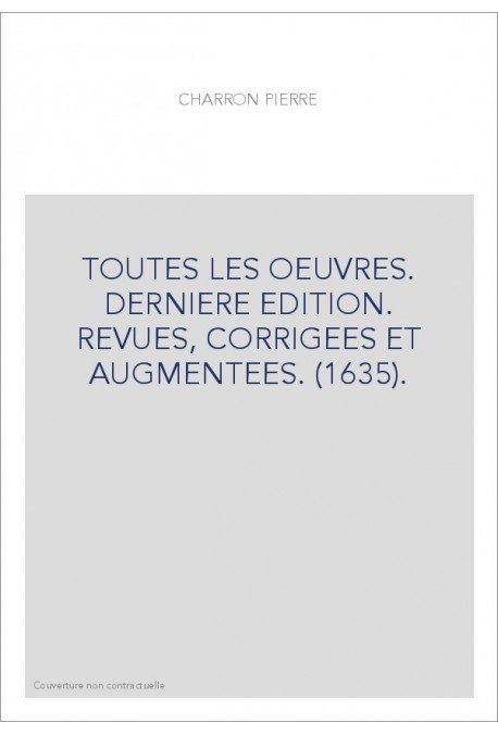 TOUTES LES OEUVRES. DERNIERE EDITION. REVUES, CORRIGEES ET AUGMENTEES. (1635).