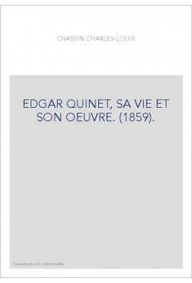 EDGAR QUINET, SA VIE ET SON OEUVRE. (1859).