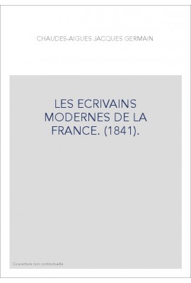 LES ECRIVAINS MODERNES DE LA FRANCE. (1841).