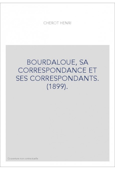 BOURDALOUE, SA CORRESPONDANCE ET SES CORRESPONDANTS. (1899).