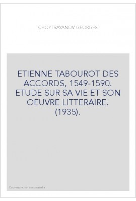 ETIENNE TABOUROT DES ACCORDS, 1549-1590. ETUDE SUR SA VIE ET SON OEUVRE LITTERAIRE. (1935).