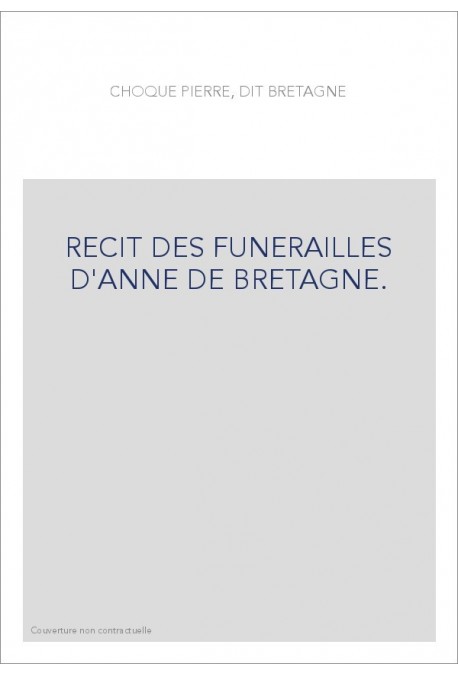 RECIT DES FUNERAILLES D'ANNE DE BRETAGNE.