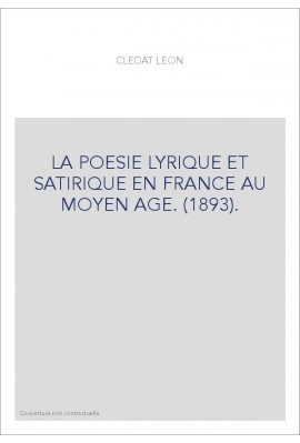 LA POESIE LYRIQUE ET SATIRIQUE EN FRANCE AU MOYEN AGE. (1893).