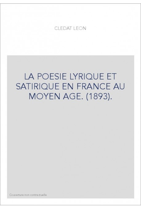 LA POESIE LYRIQUE ET SATIRIQUE EN FRANCE AU MOYEN AGE. (1893).
