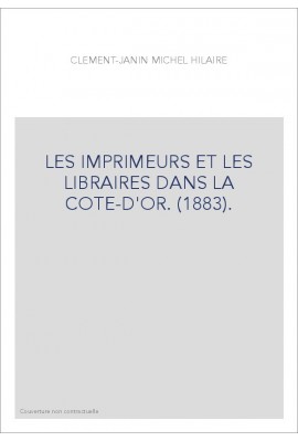 LES IMPRIMEURS ET LES LIBRAIRES DANS LA COTE-D'OR. (1883).