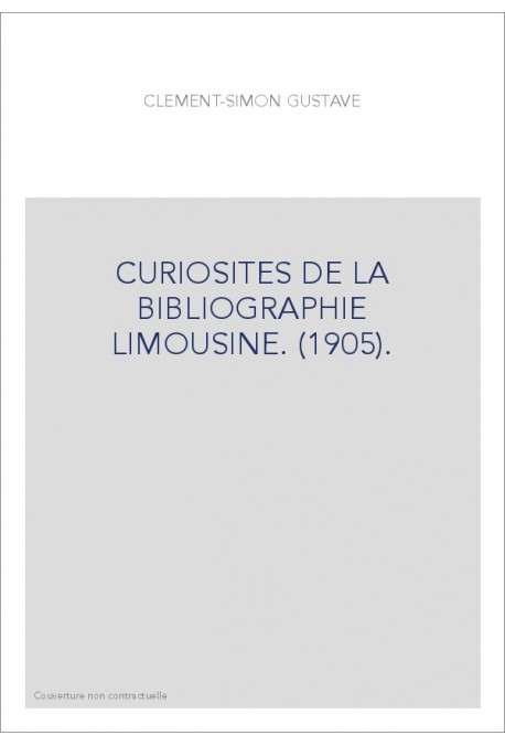 CURIOSITES DE LA BIBLIOGRAPHIE LIMOUSINE. (1905).
