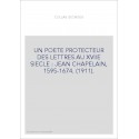 UN POETE PROTECTEUR DES LETTRES AU XVIIE SIECLE : JEAN CHAPELAIN, 1595-1674. (1911).