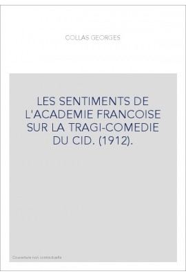 LES SENTIMENTS DE L'ACADEMIE FRANCOISE SUR LA TRAGI-COMEDIE DU CID. (1912).