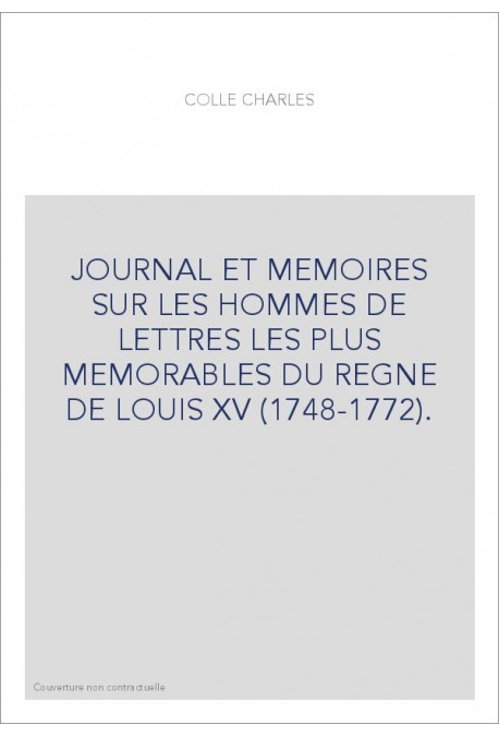 JOURNAL ET MEMOIRES SUR LES HOMMES DE LETTRES LES PLUS MEMORABLES DU REGNE DE LOUIS XV (1748-1772).