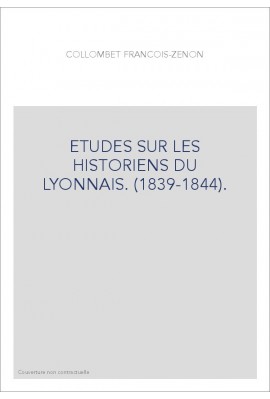 ETUDES SUR LES HISTORIENS DU LYONNAIS. (1839-1844).