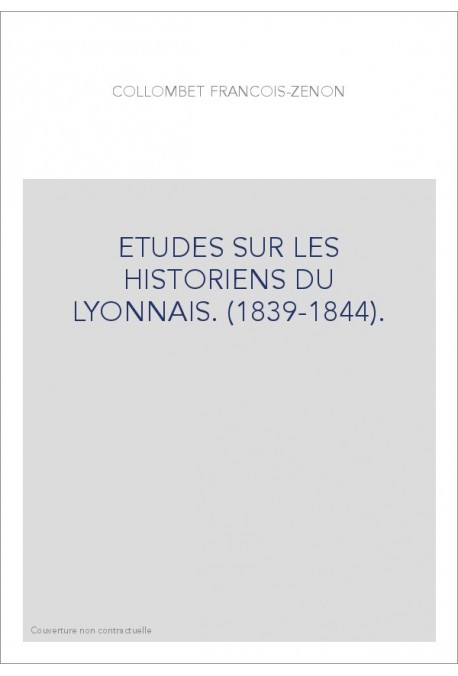ETUDES SUR LES HISTORIENS DU LYONNAIS. (1839-1844).