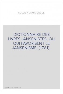 DICTIONNAIRE DES LIVRES JANSENISTES, OU QUI FAVORISENT LE JANSENISME. (1761).