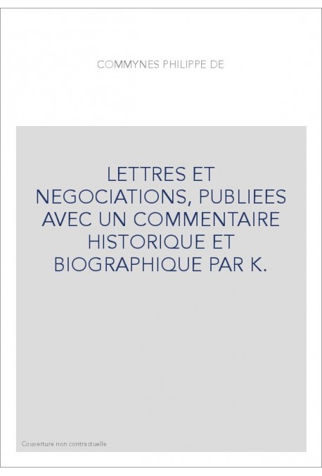 LETTRES ET NEGOCIATIONS, PUBLIEES AVEC UN COMMENTAIRE HISTORIQUE ET BIOGRAPHIQUE PAR K.DE LETTENHOVE.