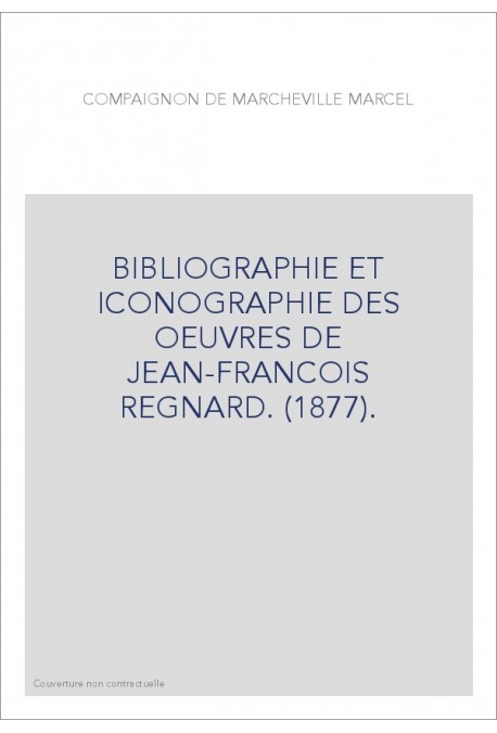 BIBLIOGRAPHIE ET ICONOGRAPHIE DES OEUVRES DE JEAN-FRANCOIS REGNARD. (1877).