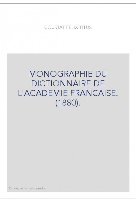 MONOGRAPHIE DU DICTIONNAIRE DE L'ACADEMIE FRANCAISE. (1880).