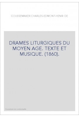 DRAMES LITURGIQUES DU MOYEN AGE. TEXTE ET MUSIQUE. (1860).