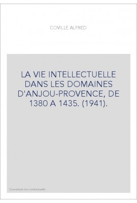 LA VIE INTELLECTUELLE DANS LES DOMAINES D'ANJOU-PROVENCE, DE 1380 A 1435. (1941).