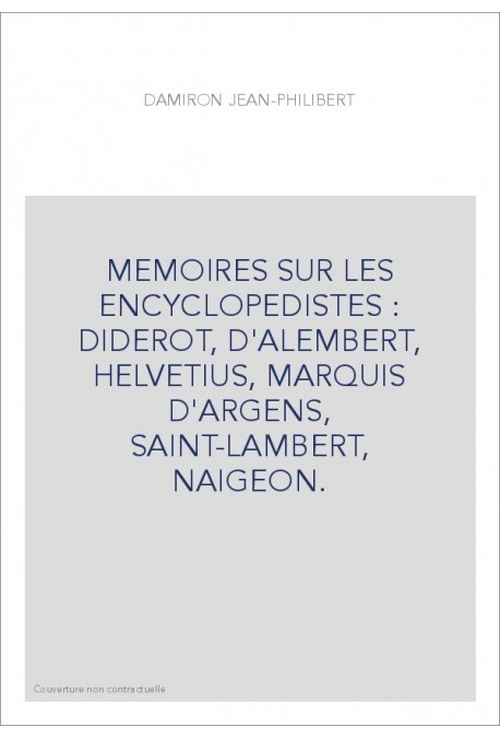 MEMOIRES SUR LES ENCYCLOPEDISTES : DIDEROT, D'ALEMBERT, HELVETIUS, MARQUIS D'ARGENS, SAINT-LAMBERT, NAIGEON.