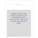 FRANCOIS DU JON (JUNIUS), PASTEUR ET PROFESSEUR EN THEOLOGIE, 1545-1602. ETUDE HISTORIQUE. (1882).