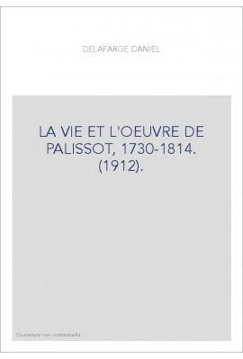 LA VIE ET L'OEUVRE DE PALISSOT, 1730-1814. (1912).