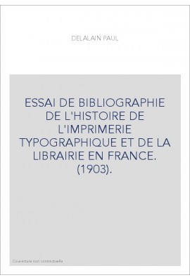 ESSAI DE BIBLIOGRAPHIE DE L'HISTOIRE DE L'IMPRIMERIE TYPOGRAPHIQUE ET DE LA LIBRAIRIE EN FRANCE. (1903).