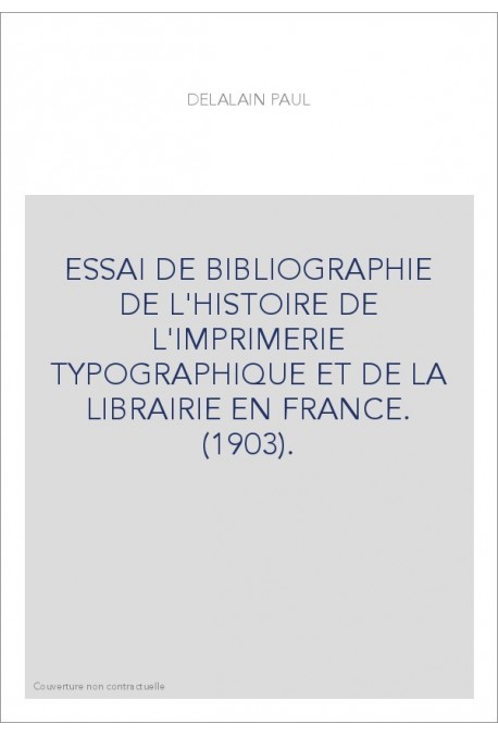 ESSAI DE BIBLIOGRAPHIE DE L'HISTOIRE DE L'IMPRIMERIE TYPOGRAPHIQUE ET DE LA LIBRAIRIE EN FRANCE. (1903).