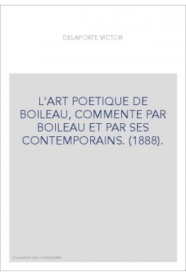 L'ART POETIQUE DE BOILEAU, COMMENTE PAR BOILEAU ET PAR SES CONTEMPORAINS. (1888).