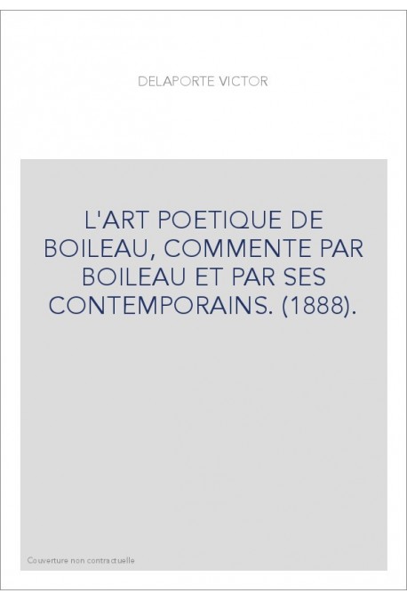 L'ART POETIQUE DE BOILEAU, COMMENTE PAR BOILEAU ET PAR SES CONTEMPORAINS. (1888).