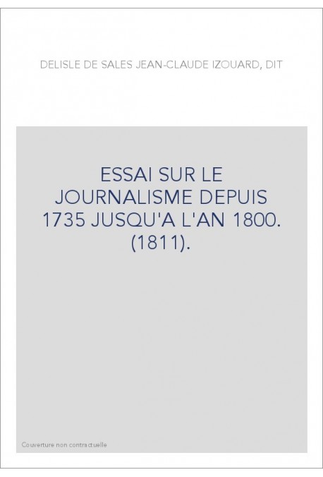 ESSAI SUR LE JOURNALISME DEPUIS 1735 JUSQU'A L'AN 1800. (1811).