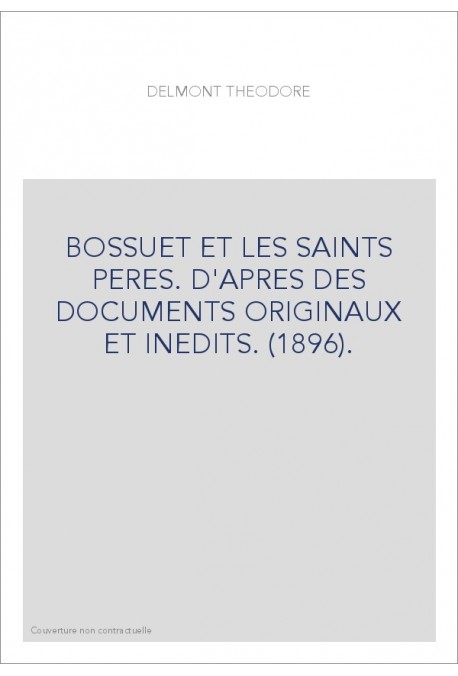BOSSUET ET LES SAINTS PERES. D'APRES DES DOCUMENTS ORIGINAUX ET INEDITS. (1896).