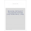 RELIGION, CRITIQUE ET PHILOSOPHIE POSITIVE CHEZ PIERRE BAYLE. (1906).