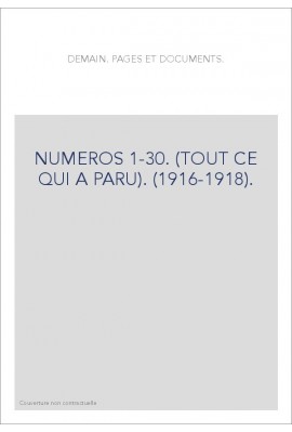 DEMAIN. PAGES ET DOCUMENTS. NUMEROS 1-30. (TOUT CE QUI A PARU). (1916-1918).