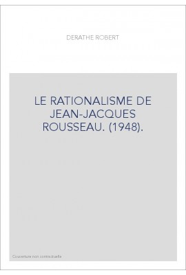 LE RATIONALISME DE JEAN-JACQUES ROUSSEAU. (1948).