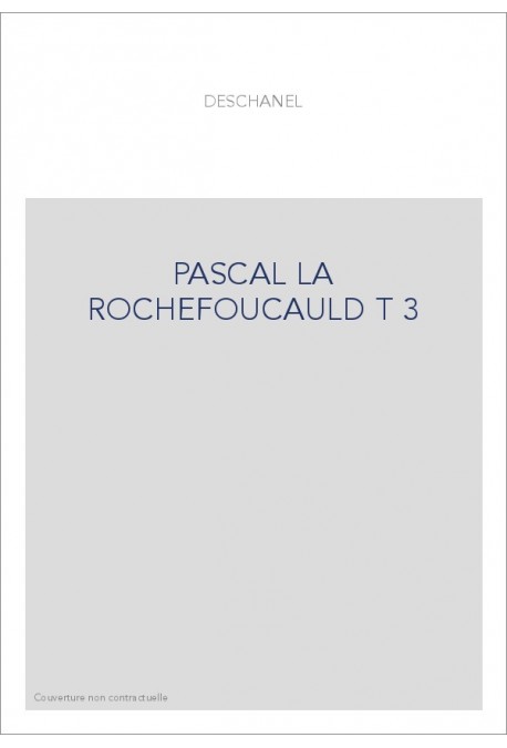 LE ROMANTISME DES CLASSIQUES. (1886-1891). T 3 : PASCAL, LA ROCHEFOUCAULD, BOSSUET
