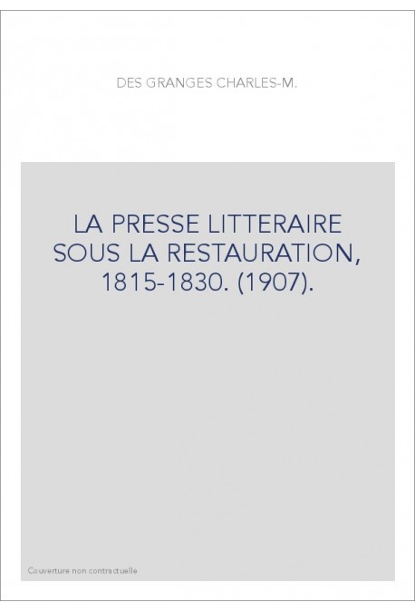 LA PRESSE LITTERAIRE SOUS LA RESTAURATION, 1815-1830. (1907).
